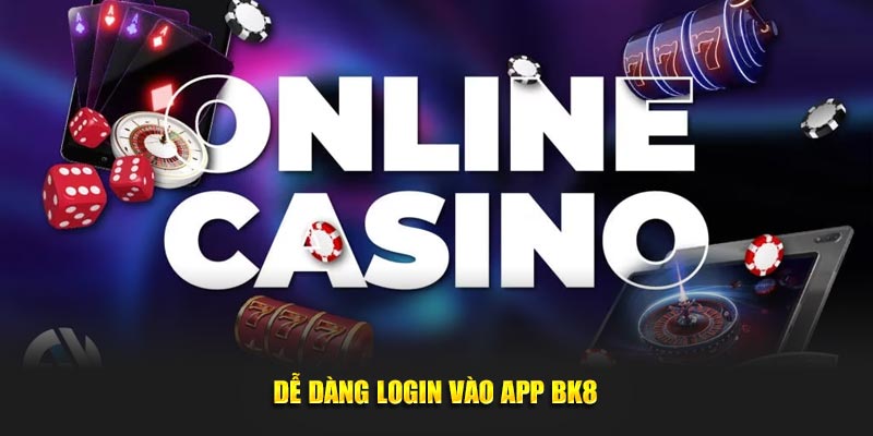 Dễ dàng login vào app BK8