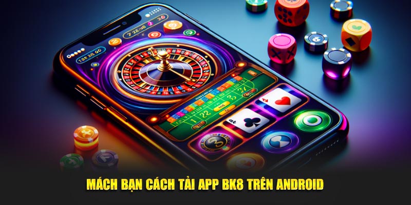 Mách bạn cách tải app BK8 trên Android