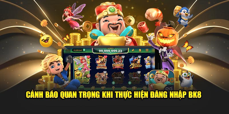 Cảnh báo quan trọng khi thực hiện đăng nhập BK8