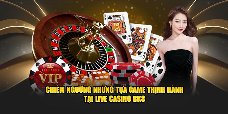 Chiêm ngưỡng những tựa game thịnh hành tại Live Casino BK8