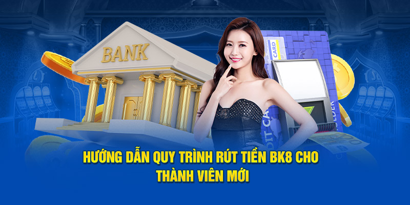 quy trình rút tiền bk8